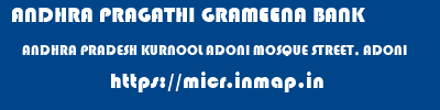 ANDHRA PRAGATHI GRAMEENA BANK  ANDHRA PRADESH KURNOOL ADONI MOSQUE STREET, ADONI  micr code